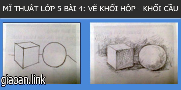 Giáo án điện tử mĩ thuật lớp 5 bài 4 vẽ khối hộp khối cầu.