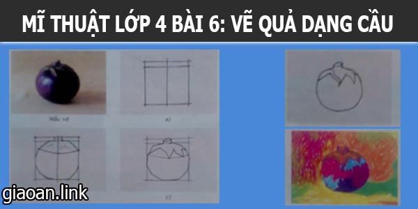 Giáo án mĩ thuật lớp 4 bài 6 vẽ quả dạng cầu