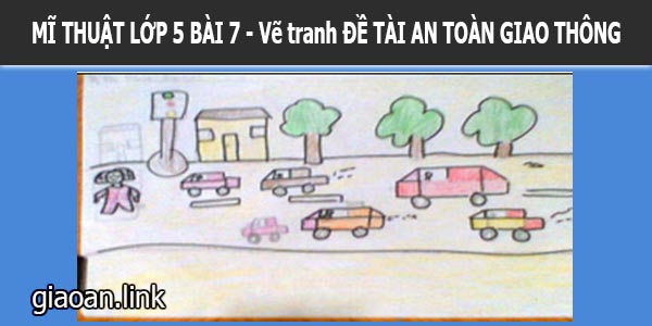 Bài giảng điện tử mĩ thuật lớp 5 bài 7 vẽ tranh đề tài an toàn giao thông