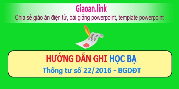 Hướng dẫn ghi học bạ theo thông tư 22/2016 BGDĐT