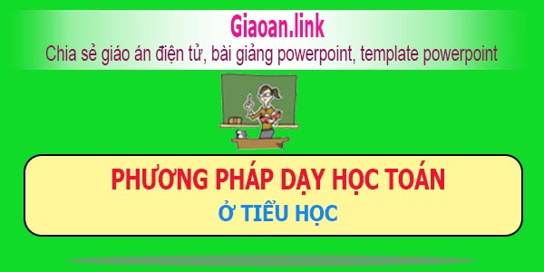 Phương pháp dạy học toán ở tiểu học