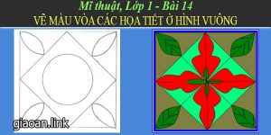 Giáo án mĩ thuật lớp 1 bài 14 vẽ màu vòa họa tiết ở hình vuông