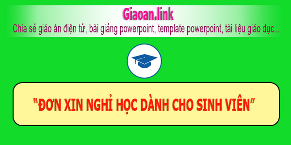 ĐƠN XIN NGHỈ HỌC DÀNH CHO SINH VIÊN