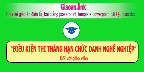 điều kiện thi thăng hạng chức danh nghề nghiệp đối với giáo viên