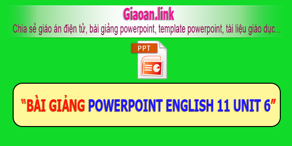 Bài giảng powerpoint english unit 6