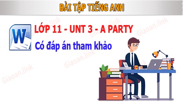 bài tập tiếng anh lớp 11 unit 3 a party có đáp án