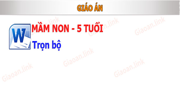 giáo án mầm non 5 tuổi trọn bộ