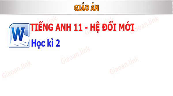 giáo án tiếng anh lớp 11 học kì 2 hệ đổi mới