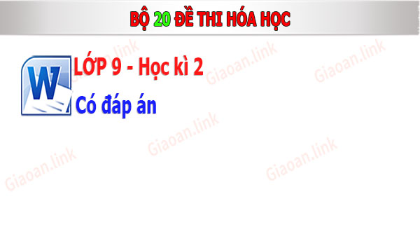 bộ 20 đề thi hóa học 9 học kì 2 có đáp án