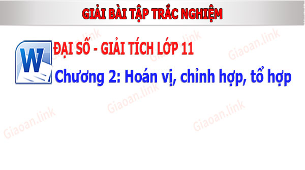 giải bài tập trắc nghiệm đại số giải tích 11 chương 2 hoán vị chỉnh hợp tổ hợp