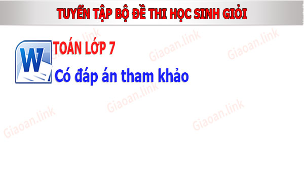 tuyển tập bộ đề thi học sinh giỏi toán lớp 7 có đáp án