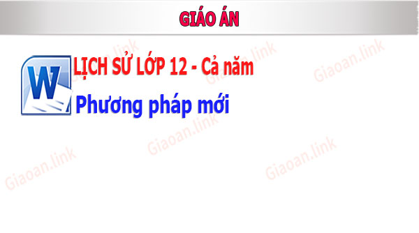 giáo án lịch sử lớp 12 phương pháp mới cả năm