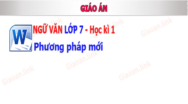 giáo án ngu văn lớp 7 pp mới hk1