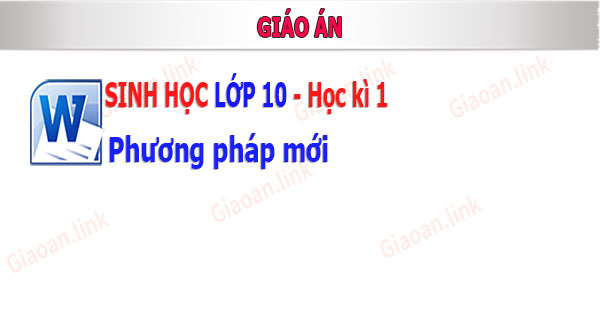 iáo án sinh học lớp 10 phương pháp mới hk 1