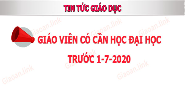 giáo viên có cần học đại học bổ sung bằng cấp trước ngày 1-7-2020