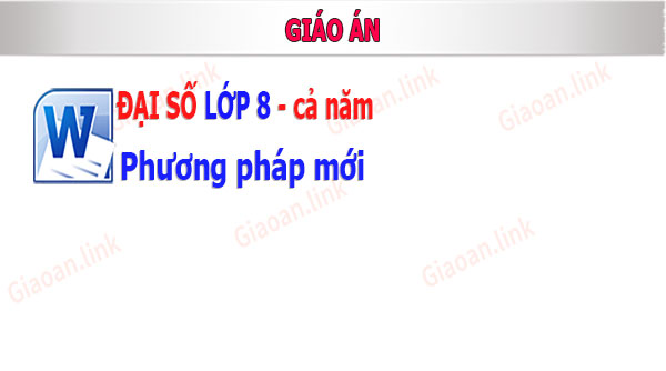 giao an đại so lop 8 pp mới cả năm