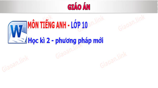 giao an tieng anh lop 10 hoc ki 2 pp moi