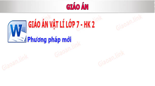 giao an vat li lop 7 hoc ki 2 phương phap moi