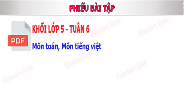 Phiếu bài tập khối 5 tuấn 6 tiếng việt, toán