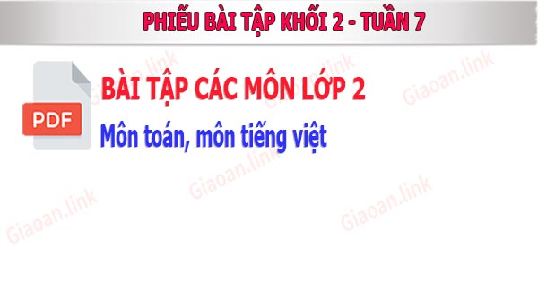 Phiếu bài tập khối lớp 2 tuần 7 môn toán tiếng việt