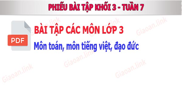 Phiếu bài tập khối lớp 3 tuần 7 môn toán tiếng việt đạo đức