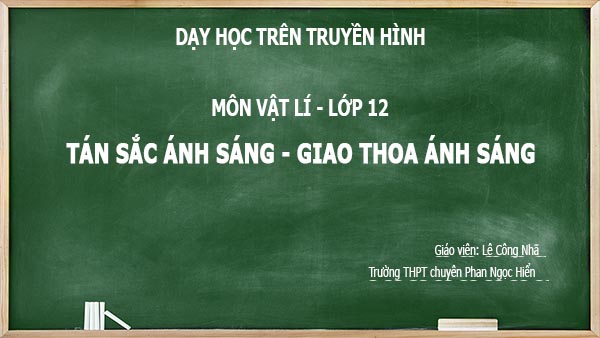 day hoc tren truyen hinh mon vat li 12 tan sac anh sang-giao thoa anh sang