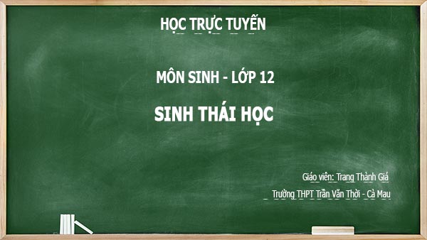 hoc online lop 12 môn sinh chuyen de sinh thai hoc