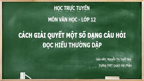 hoc online lop 12 mon van cách giai qyet mot so dang cau hoi doc hieu thuong gap