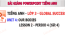 <em><strong>Bài giảng Powerpoint Tiếng anh 3 Global success Unit 4 Our bodies, lesson 2, period 4 (tiết 4)</strong></em>